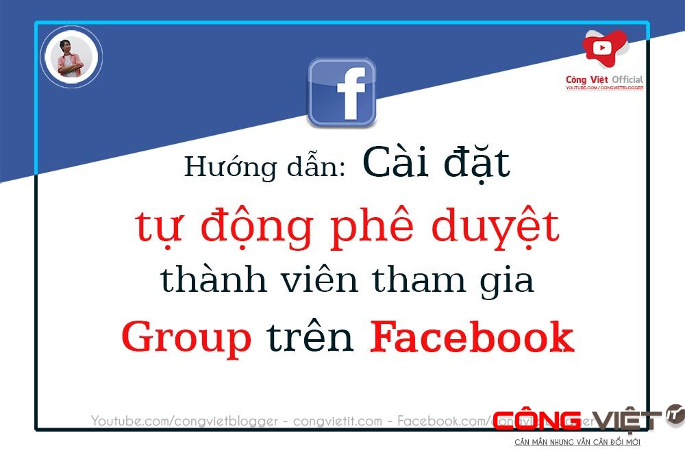 Hướng dẫn cài đặt để tự động phê duyệt thành viên tham gia Group Facebook - Công Việt Blogger