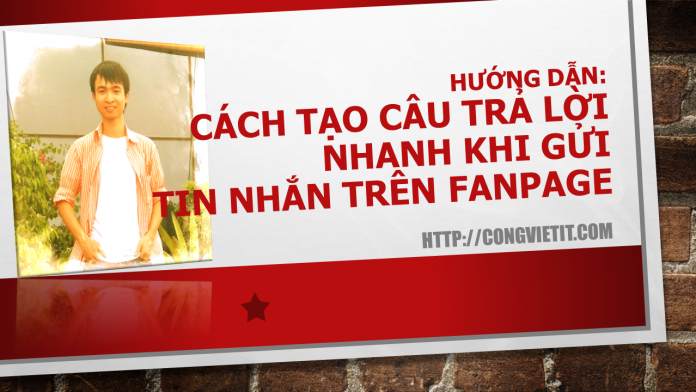 huong-dan-tao-cau-tra-loi-nhanh-khi-gui-tin-nhan-tren-fanpage Hướng dẫn tạo câu trả lời nhanh khi gửi tin nhắn trên Fanpage - CongVietIT.Com
