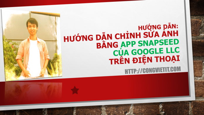 Hướng dẫn chỉnh sửa ảnh bằng App Snapseed của Google LLC trên điện thoại Hướng dẫn chỉnh sửa ảnh bằng App Snapseed của Google LLC trên điện thoại