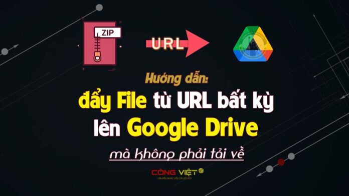 Làm-cách-nào-để-tải-File-lên-Google-Drive-từ-liên-kết-URL Làm-cách-nào-để-tải-File-lên-Google-Drive-từ-liên-kết-URL
