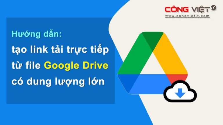 congvietit.com-Cách-tạo-liên-kết-tải-xuống-trực-tiếp-trên-Google-Drive-cho-file-dung-lượng-lớn