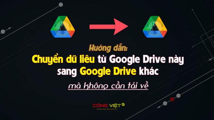 chuyen-du-lieu-tu-google-drive-nay-sang-google-drive-khac chuyen-du-lieu-tu-google-drive-nay-sang-google-drive-khac