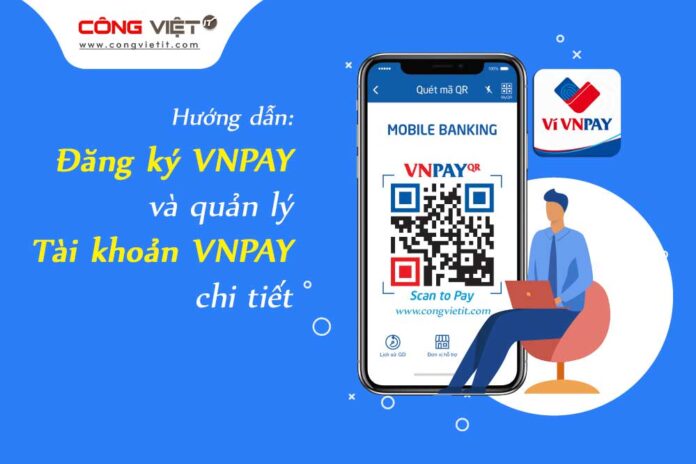 VNPay-là-gì-Hướng-dẫn-đăng-ký-VNPAY-và-quản-lý-ví-VNPAY-chi-tiết-congvietit-com VNPay-là-gì-Hướng-dẫn-đăng-ký-VNPAY-và-quản-lý-ví-VNPAY-chi-tiết-congvietit-com