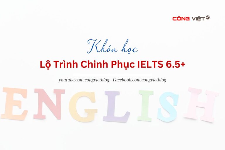 Khóa Học Lộ Trình Chinh Phục IELTS 6.5+ Học Qua Video Và Tài Liệu PDF-congvietit.com