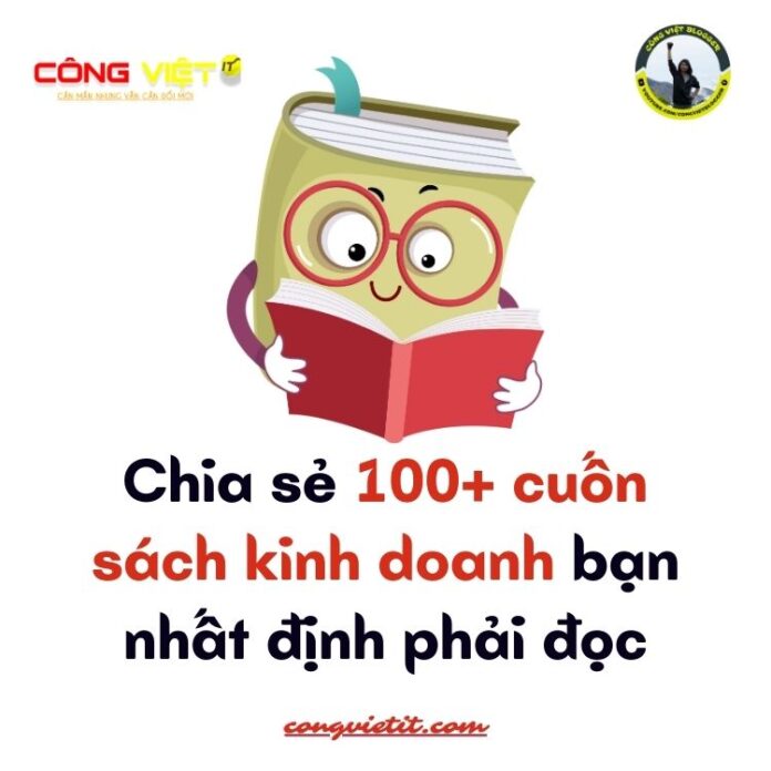Chia sẻ 100+ cuốn sách kinh doanh bạn nhất định phải đọc - congvietit Chia sẻ 100+ cuốn sách kinh doanh bạn nhất định phải đọc - congvietit