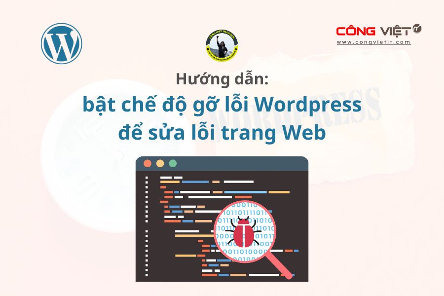 Hướng dẫn bật chế độ gỡ lỗi WordPress để sửa lỗi trang Web - congvietit.com