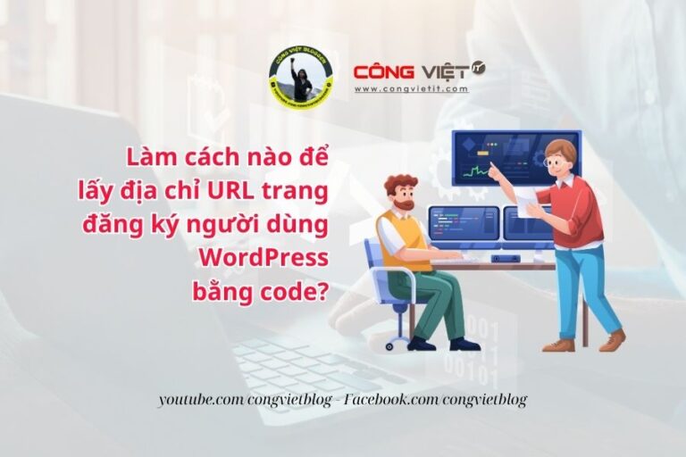 Làm cách nào để lấy địa chỉ URL trang đăng ký người dùng WordPress bằng code-congvietit.com
