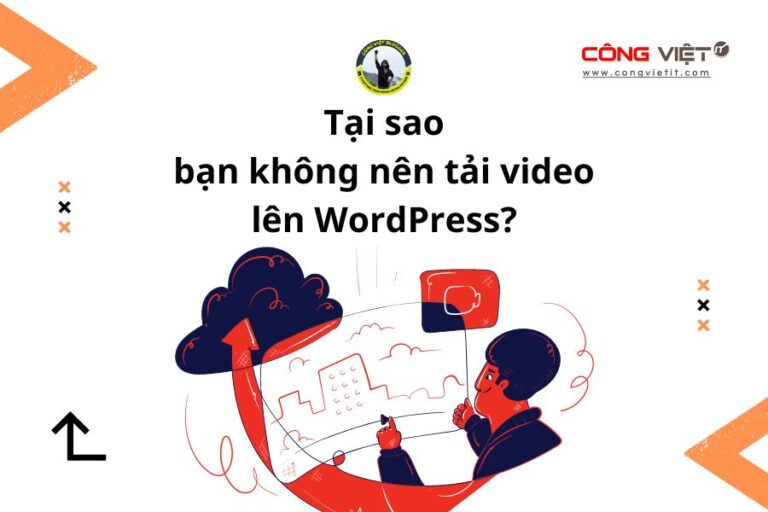 Tại sao bạn không nên tải video lên WordPresscongvietitcom