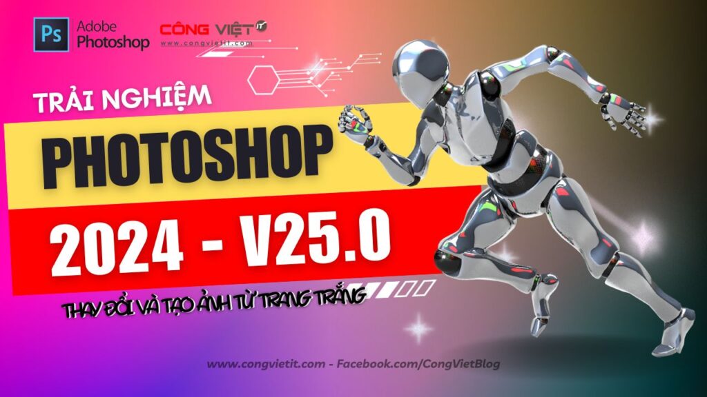 PHOTOSHOP AI 2024 - V25.0 - Thay đổi Background và test tạo ảnh từ trang Trắng-congvietitcom