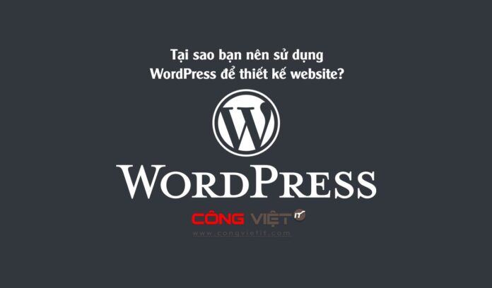 Tại sao bạn nên sử dụng WordPress để thiết kế website-congvietitcom 1 Tai-sao-ban-nen-su-dung-WordPress-de-thiet-ke-website-congvietitcom