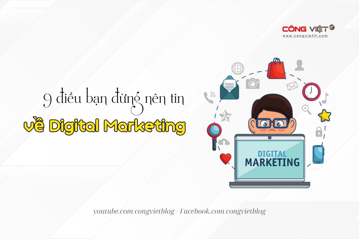 9 điều bạn đừng nên tin về Digital Marketing-congvietit.com