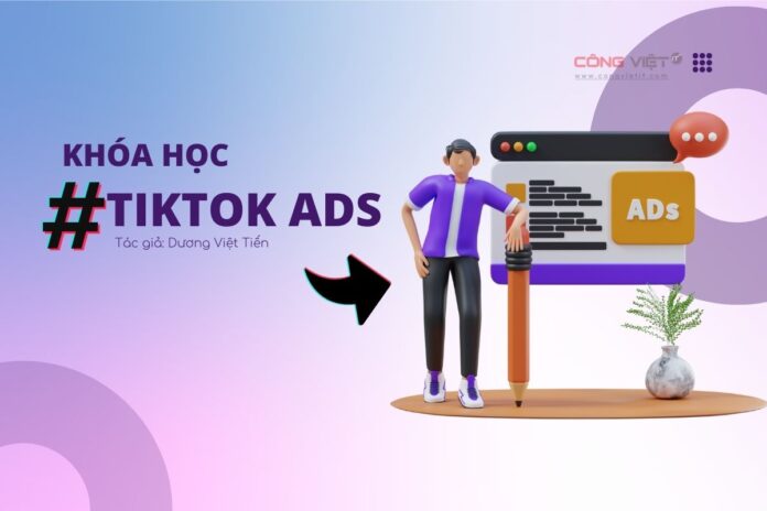 Download Khóa học Tiktok ADS của Dương Việt Tiến-congvietitcom Download Khóa học Tiktok ADS của Dương Việt Tiến-congvietitcom