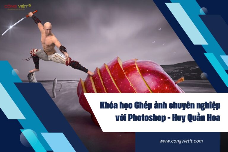 Khóa học Ghép ảnh chuyên nghiệp với Photoshop – Huy Quần Hoa