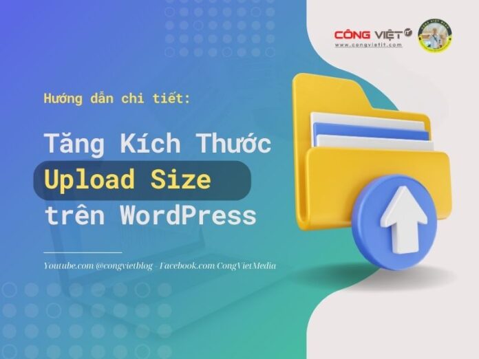 Cách Tăng Kích Thước Upload Size trên WordPress Hướng Dẫn Chi Tiết -congvietblog Cách Tăng Kích Thước Upload Size trên WordPress Hướng Dẫn Chi Tiết -congvietblog