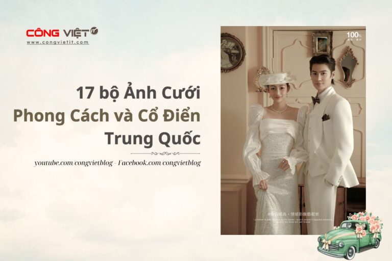 17 bộ Ảnh Cưới Phong Cách và Cổ Điển Trung Quốc