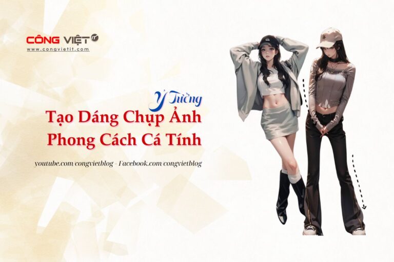 Ý Tưởng Tạo Dáng Chụp Ảnh Phong Cách Cá Tính