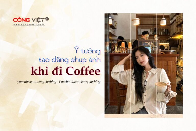 Ý Tưởng Tạo Dáng Chụp Ảnh khi đi coffee-congvietit.com