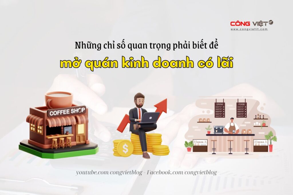 Những chỉ số quan trọng phải biết để mở quán kinh doanh có lãi-congvietit.com