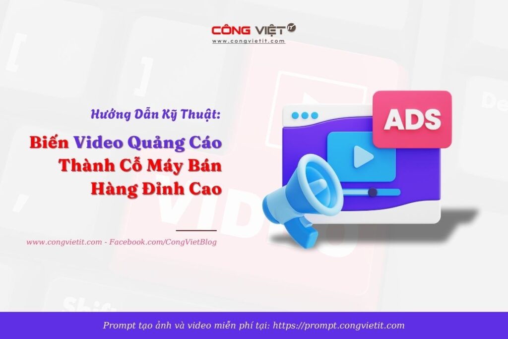 Hướng Dẫn Kỹ Thuật: Biến Video Quảng Cáo Thành Cỗ Máy Bán Hàng Đỉnh Cao