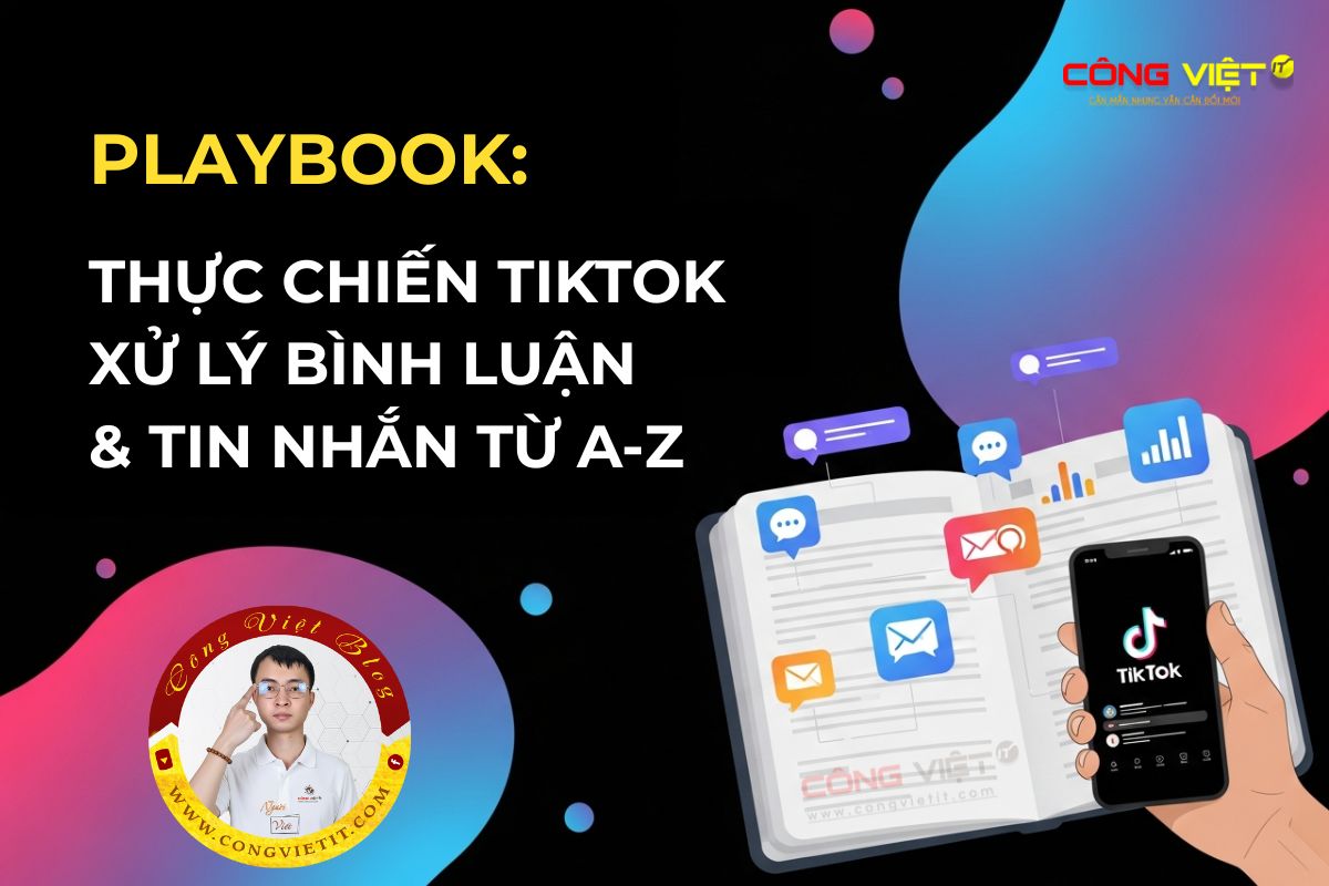 Playbook thực chiến Tiktok – Xử lý bình luận và tin nhắn từ A-Z Playbook thực chiến Tiktok - Xử lý bình luận và tin nhắn từ A-Z-tiktok marketing-congviettblog