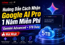 Hướng Dẫn Cách Nhận Google AI Pro 1 Năm Miễn Phí (Gemini Advanced + 5TB Data) Mới Nhất Hướng Dẫn Cách Nhận Google AI Pro 1 Năm Miễn Phí (Gemini Advanced + 5TB Data) Mới Nhất