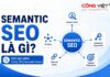 Semantic SEO là gì? Cách xây dựng nội dung theo ngữ nghĩa thay vì chỉ SEO từ khóa Semantic SEO là gì? Cách xây dựng nội dung theo ngữ nghĩa thay vì chỉ SEO từ khóa