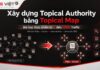 Xây dựng Topical Authority bằng Topical Map: Bài học thực chiến từ số 0 đến 100K Traffic Xây dựng Topical Authority bằng Topical Map: Bài học thực chiến từ số 0 đến 100K Traffic